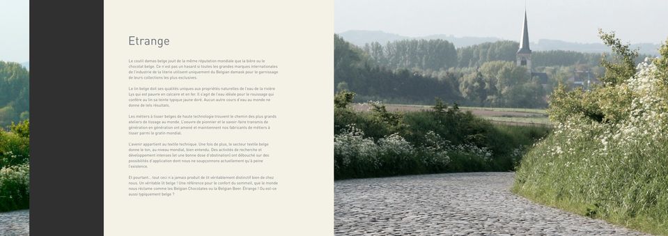 Le lin belge doit ses qualités uniques aux propriétés naturelles de l eau de la rivière Lys qui est pauvre en calcaire et en fer.