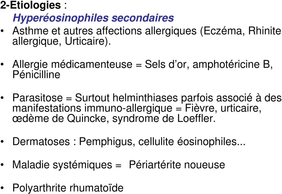 Allergie médicamenteuse = Sels d or, amphotéricine B, Pénicilline Parasitose = Surtout helminthiases parfois