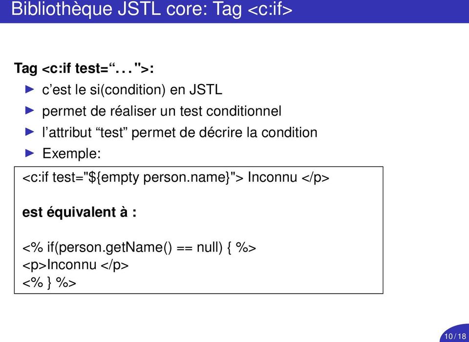 attribut test permet de décrire la condition Exemple: <c:if test="${empty