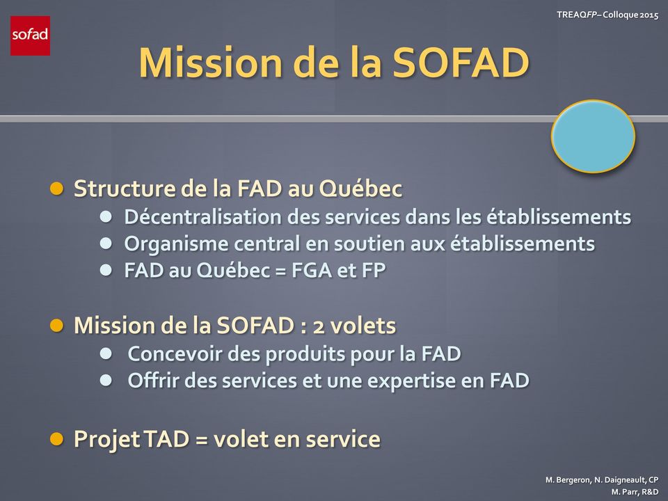 Québec = FGA et FP Mission de la SOFAD : 2 volets Concevoir des produits pour