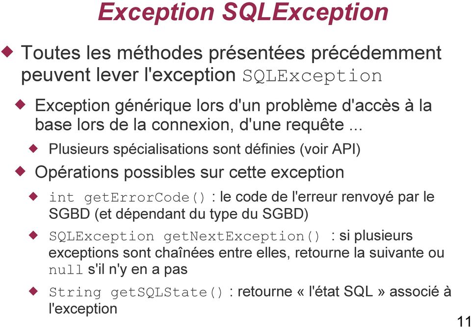 .. Plusieurs spécialisations sont définies (voir API) Opérations possibles sur cette exception int geterrorcode() : le code de l'erreur renvoyé