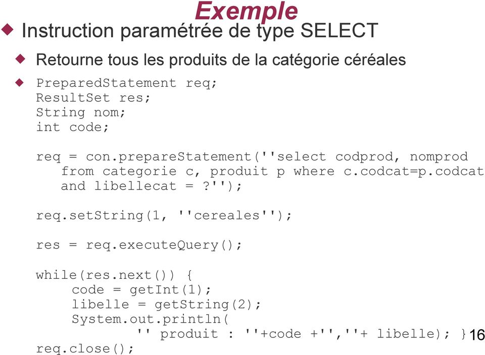 preparestatement(''select codprod, nomprod from categorie c, produit p where c.codcat=p.codcat and libellecat =?''); req.