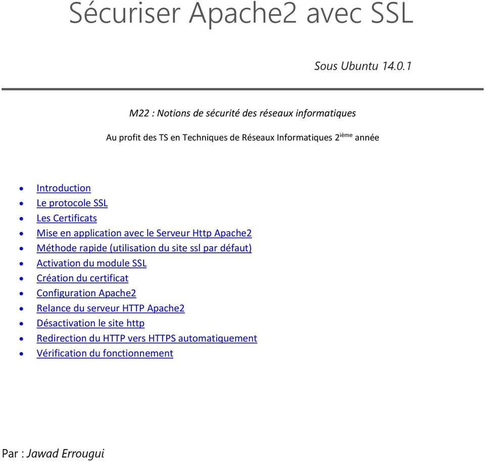 Mise en application avec le Serveur Http Apache2 Méthode rapide (utilisation du site ssl par défaut) Activation du module
