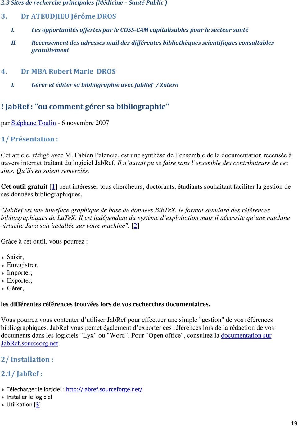 JabRef : "ou comment gérer sa bibliographie" par Stéphane Toulin - 6 novembre 2007 1/ Présentation : Cet article, rédigé avec M.