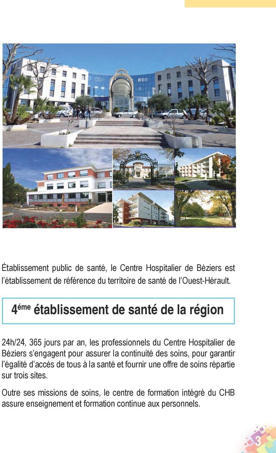 4 éme établissement de santé de la région 24h/24, 365 jours par an, les professionnels du Centre Hospitalier de Béziers s engagent pour