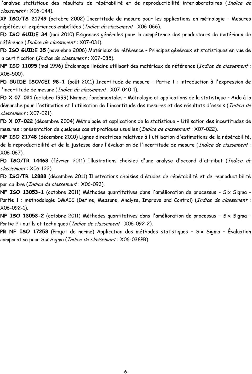 FD ISO GUIDE 34 (mai 2010) Exigences générales pour la compétence des producteurs de matériaux de référence (Indice de classement : X07-031).