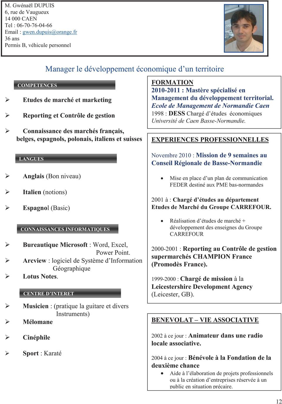 français, belges, espagnols, polonais, italiens et suisses LANGUES FORMATION 2010-2011 : Mastère spécialisé en Management du développement territorial.