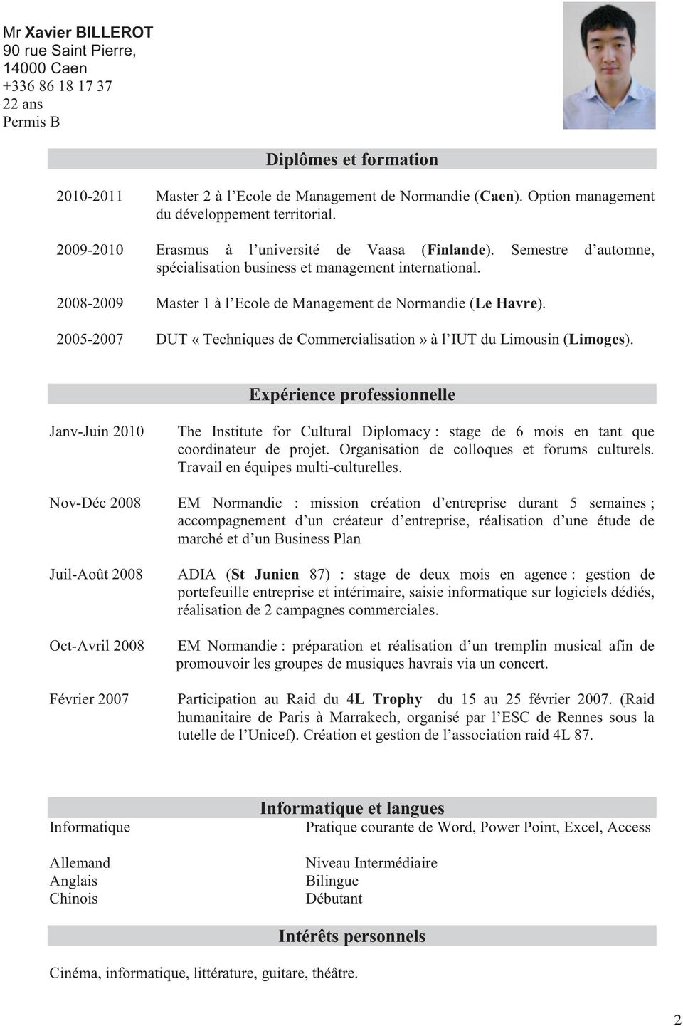 2008-2009 Master 1 à l Ecole de Management de Normandie (Le Havre). 2005-2007 DUT «Techniques de Commercialisation» à l IUT du Limousin (Limoges).