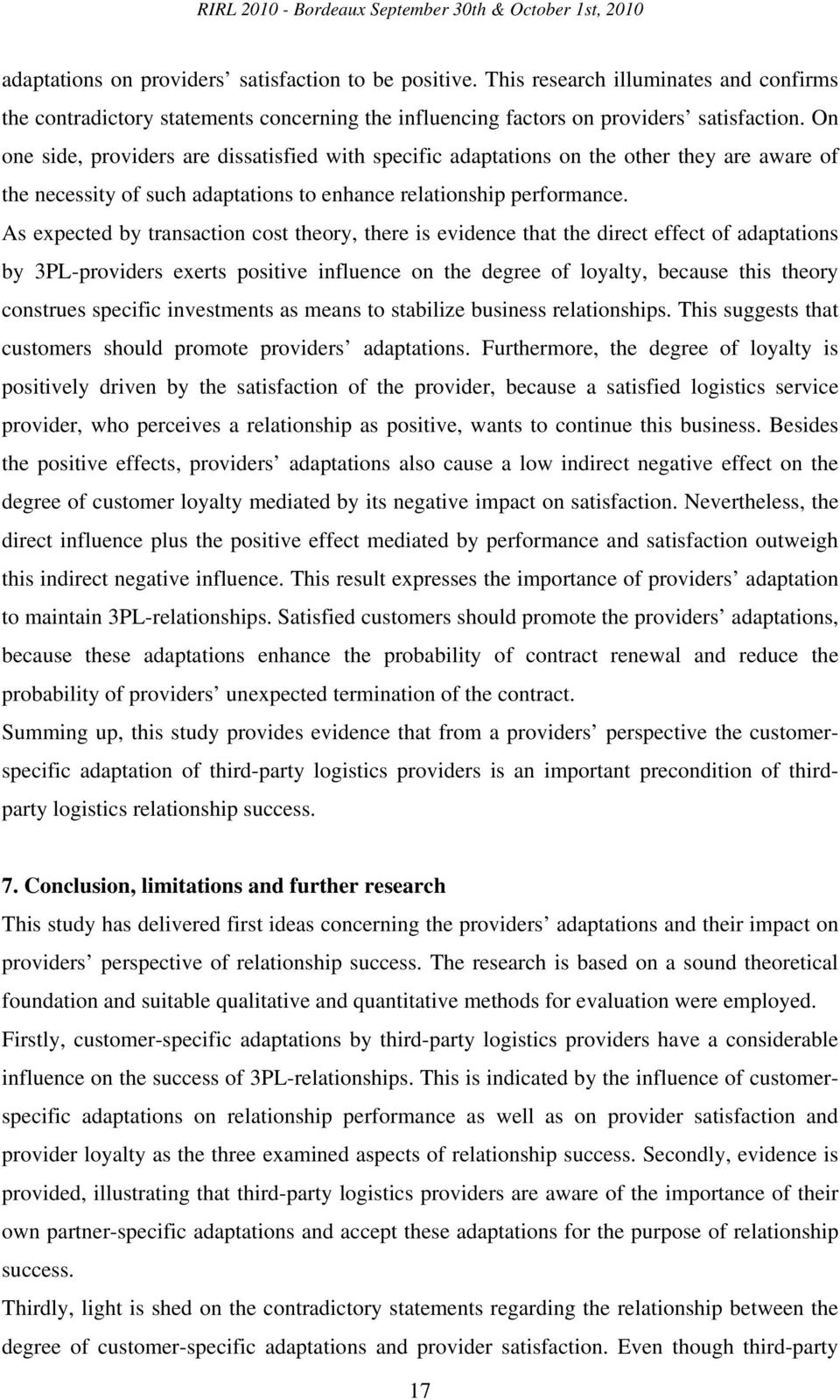 As expected by transaction cost theory, there is evidence that the direct effect of adaptations by 3PL-providers exerts positive influence on the degree of loyalty, because this theory construes