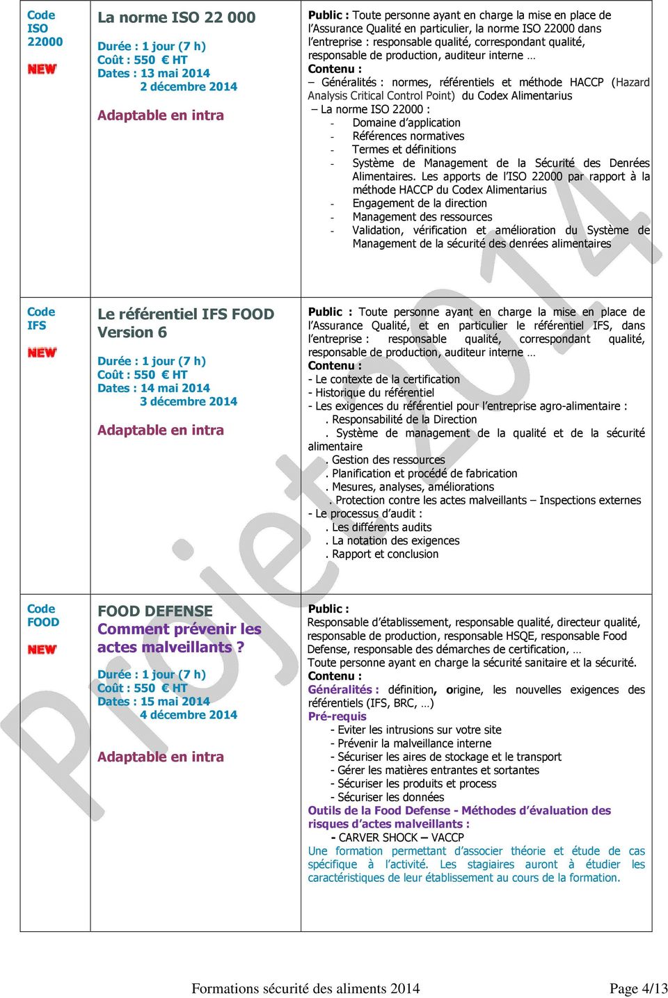 Alimentarius La norme ISO 22000 : - Domaine d application - Références normatives - Termes et définitions - Système de Management de la Sécurité des Denrées Alimentaires.