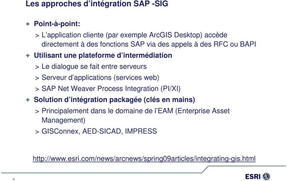 (services web) > SAP Net Weaver Process Integration (PI/XI) + Solution d intégration packagée (clés en mains) > Principalement dans le domaine
