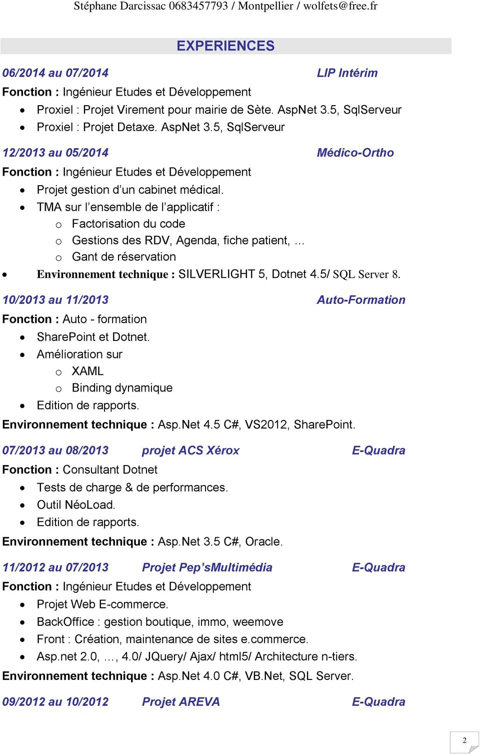 10/2013 au 11/2013 Auto-Formation Fonction : Auto - formation SharePoint et Dotnet. Amélioration sur o XAML o Binding dynamique Edition de rapports. Environnement technique : Asp.Net 4.