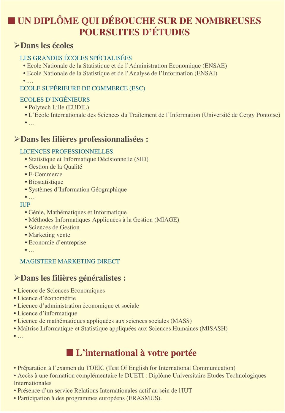 l Information (Université de Cergy Pontoise) Dans les filières professionnalisées : LICENCES PROFESSIONNELLES Statistique et Informatique Décisionnelle (SID) Gestion de la Qualité E-Commerce
