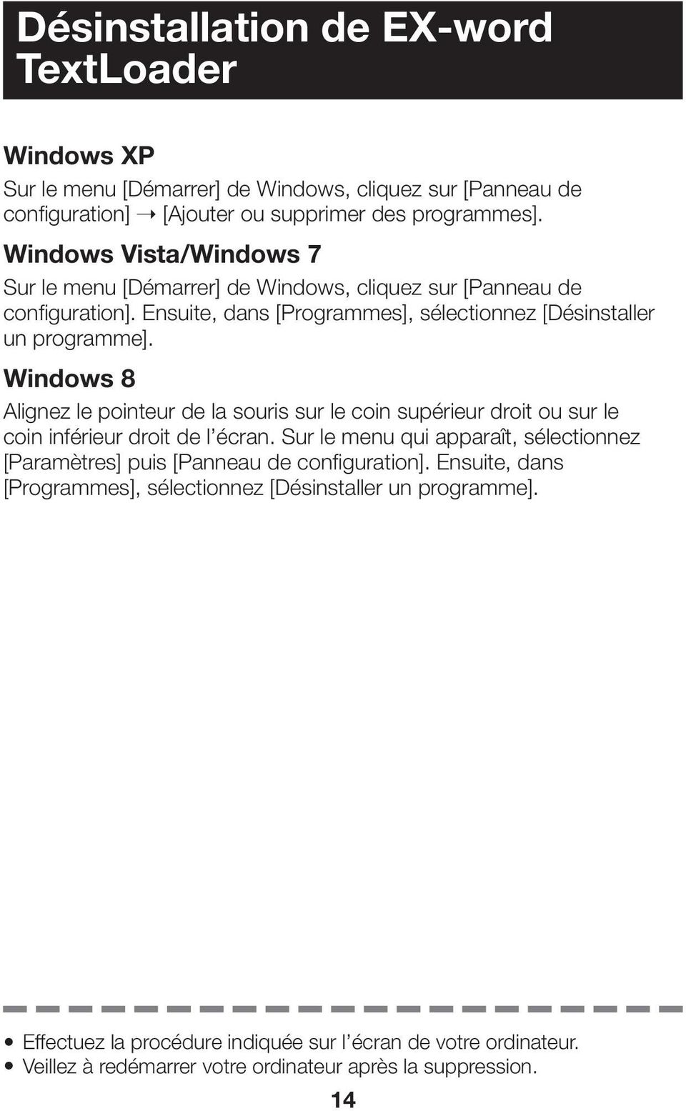 Windows 8 Alignez le pointeur de la souris sur le coin supérieur droit ou sur le coin inférieur droit de l écran.