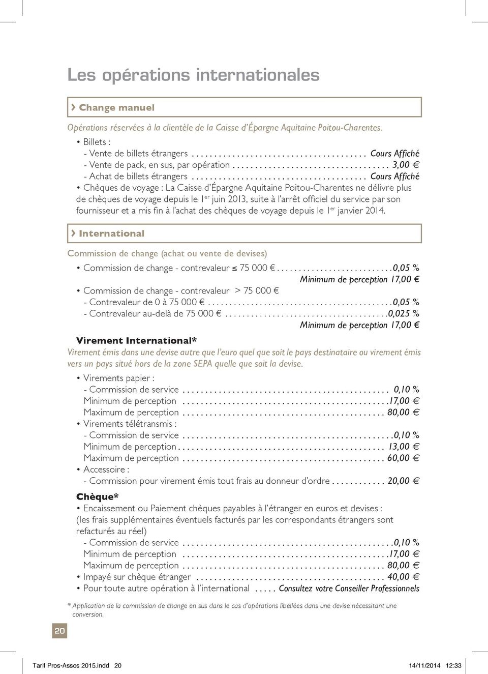 .. Cours Affiché Chèques de voyage : La Caisse d Épargne Aquitaine Poitou-Charentes ne délivre plus de chèques de voyage depuis le 1 er juin 2013, suite à l arrêt officiel du service par son