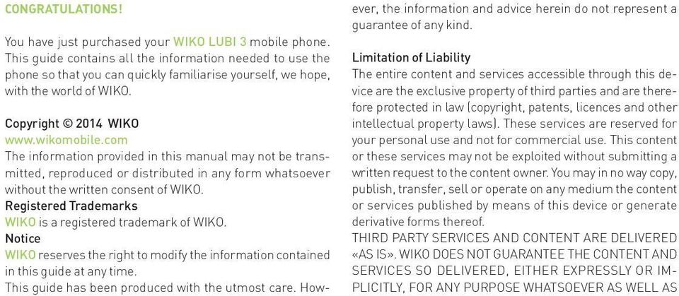 com The information provided in this manual may not be transmitted, reproduced or distributed in any form whatsoever without the written consent of WIKO.