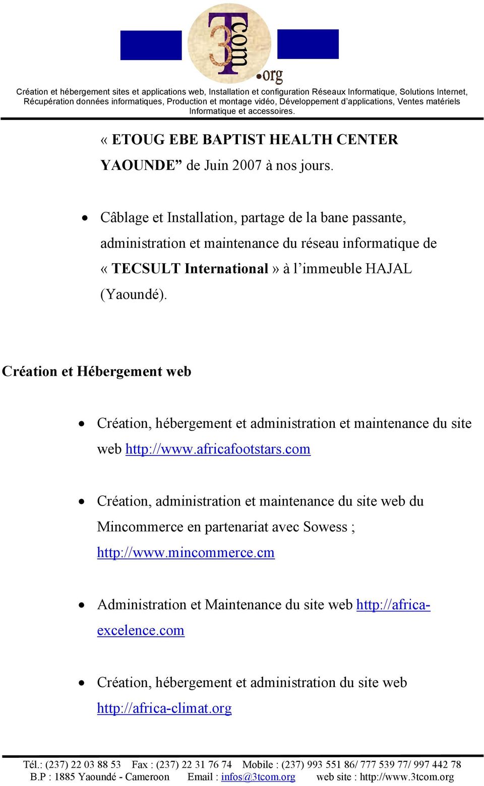 (Yaoundé). Création et Hébergement web Création, hébergement et administration et maintenance du site web http://www.africafootstars.