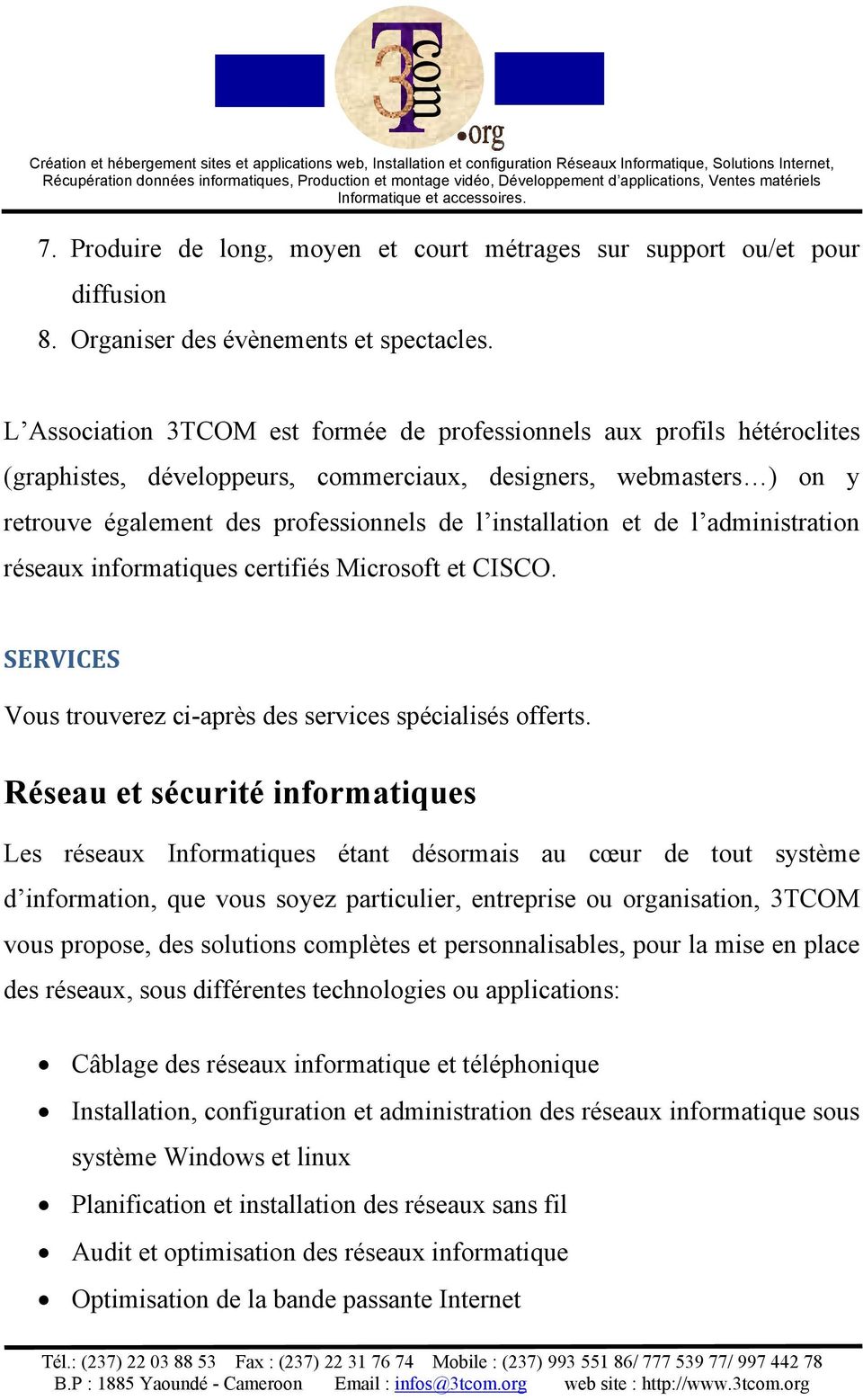 et de l administration réseaux informatiques certifiés Microsoft et CISCO. SERVICES Vous trouverez ci-après des services spécialisés offerts.