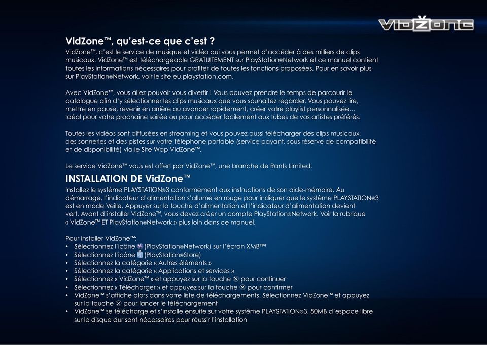 Pour en savoir plus sur PlayStation Network, voir le site eu.playstation.com. Avec VidZone, vous allez pouvoir vous divertir!
