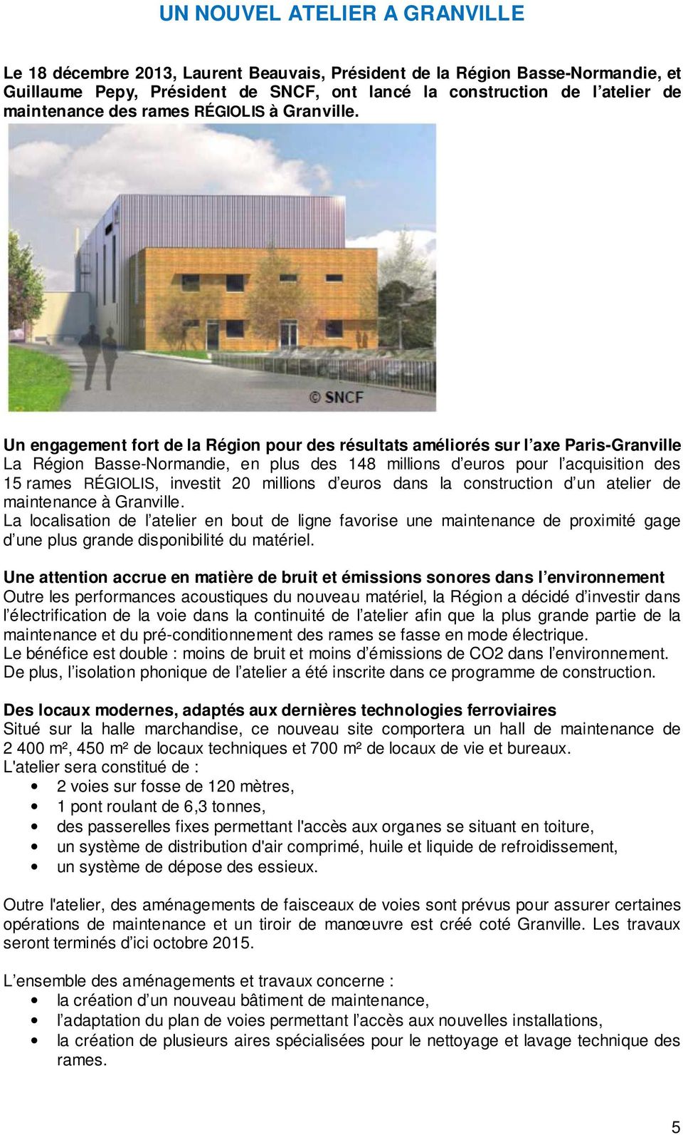 Un engagement fort de la Région pour des résultats améliorés sur l axe Paris-Granville La Région Basse-Normandie, en plus des 148 millions d euros pour l acquisition des 15 rames RÉGIOLIS, investit