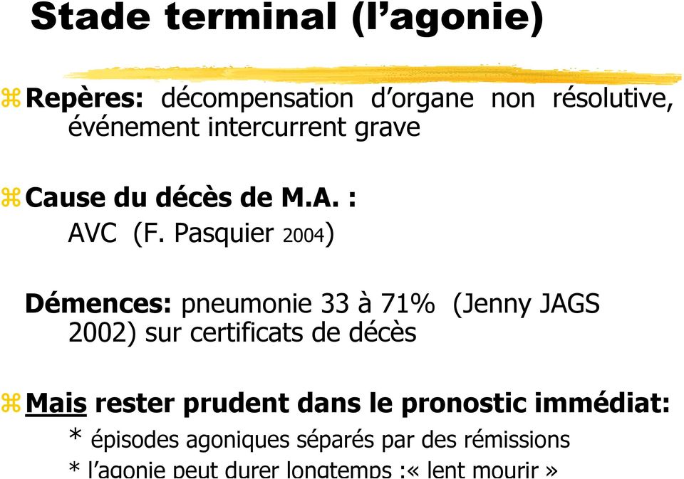 Pasquier 2004) ) Démences: pneumonie 33 à 71% (Jenny JAGS 2002) sur certificats de décès