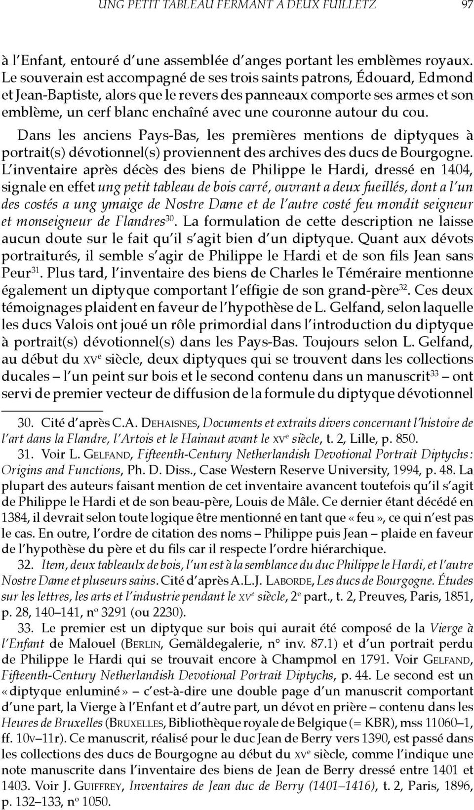autour du cou. Dans les anciens Pays-Bas, les premières mentions de diptyques à portrait(s) dévotionnel(s) proviennent des archives des ducs de Bourgogne.