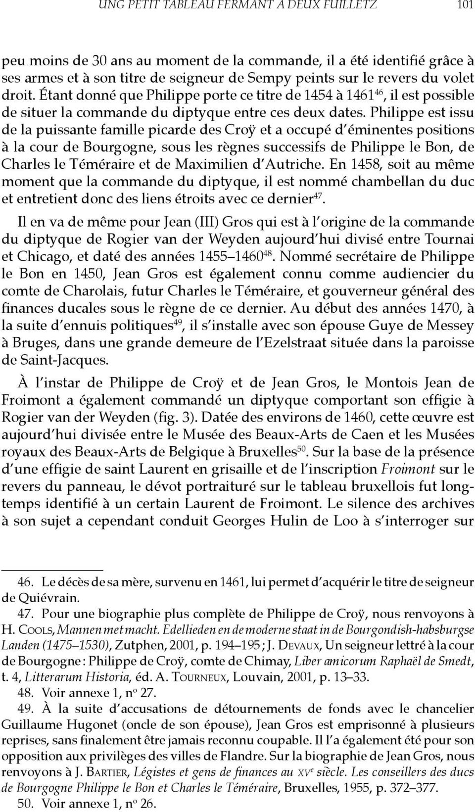 Philippe est issu de la puissante famille picarde des Croÿ et a occupé d éminentes positions à la cour de Bourgogne, sous les règnes successifs de Philippe le Bon, de Charles le Téméraire et de