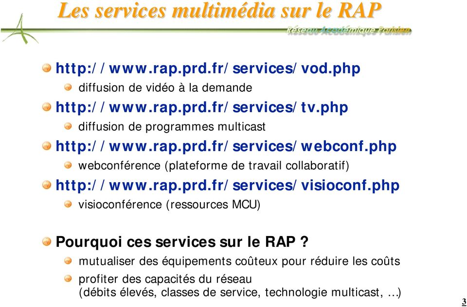 php webconférence (plateforme de travail collaboratif) http://www.rap.prd.fr/services/visioconf.