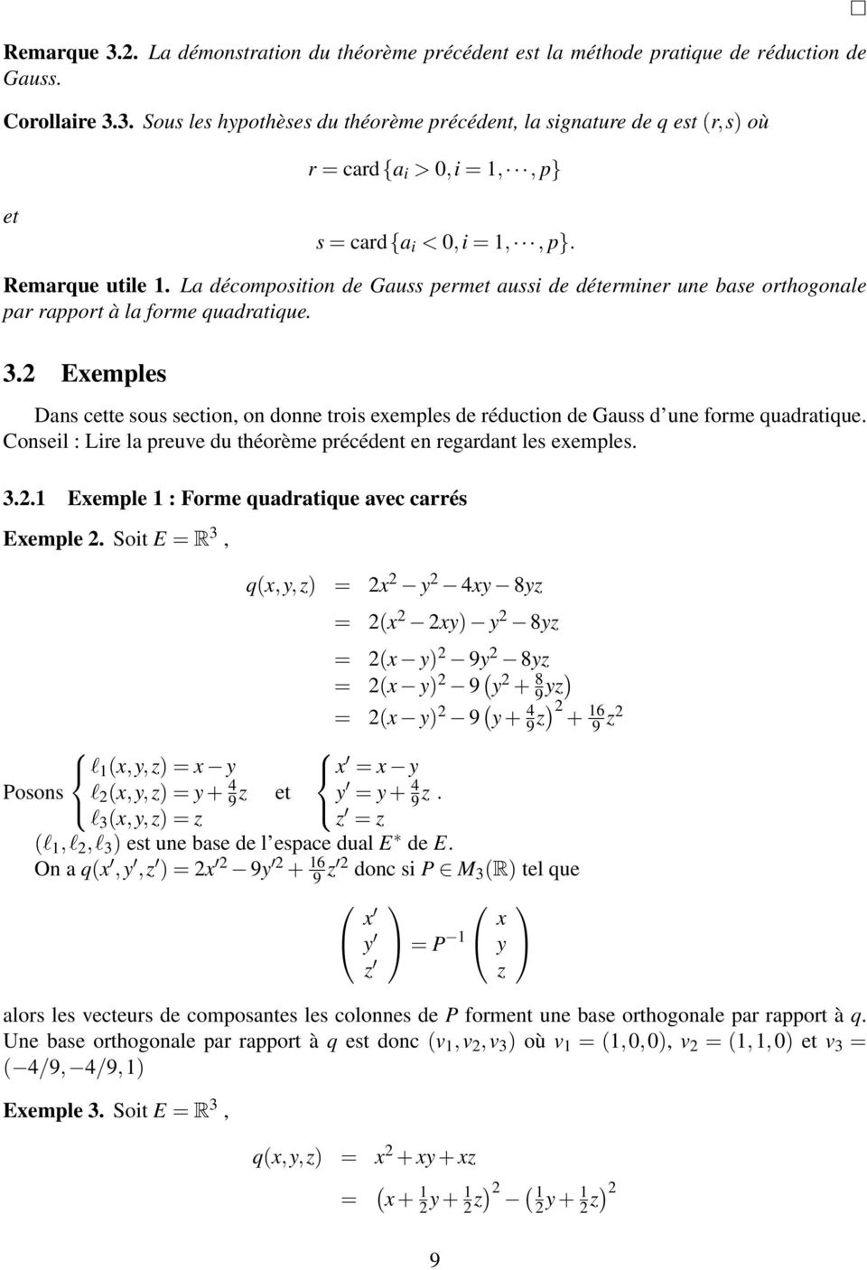 2 Exemples Dans cette sous section, on donne trois exemples de réduction de Gauss d une forme quadratique. Conseil : Lire la preuve du théorème précédent en regardant les exemples. 3.2.1 Exemple 1 : Forme quadratique avec carrés Exemple 2.