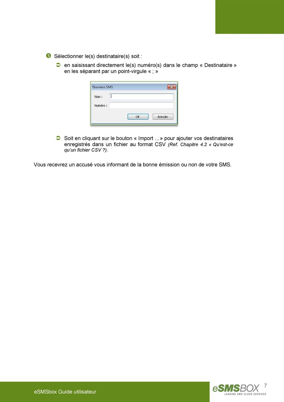 pour ajouter vos destinataires enregistrés dans un fichier au format CSV (Ref. Chapitre 4.