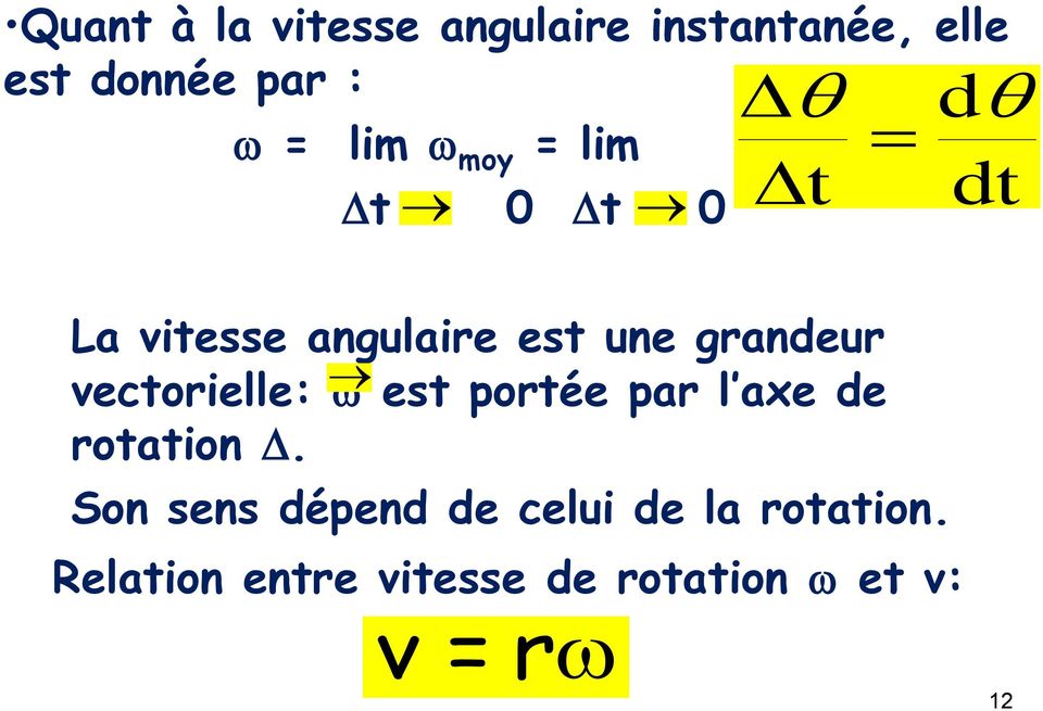 vectorielle: w est portée par l axe de rotation.