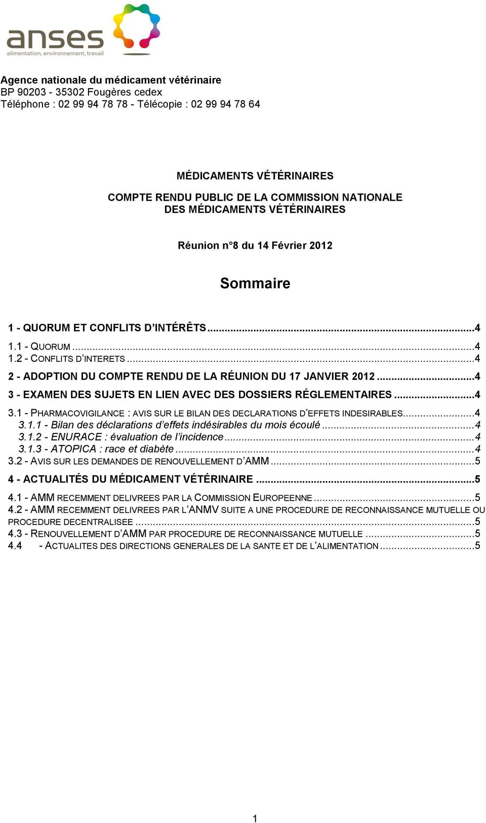 .. 4 2 - ADOPTION DU COMPTE RENDU DE LA RÉUNION DU 17 JANVIER 2012... 4 3 - EXAMEN DES SUJETS EN LIEN AVEC DES DOSSIERS RÉGLEMENTAIRES... 4 3.1 - PHARMACOVIGILANCE : AVIS SUR LE BILAN DES DECLARATIONS D EFFETS INDESIRABLES.