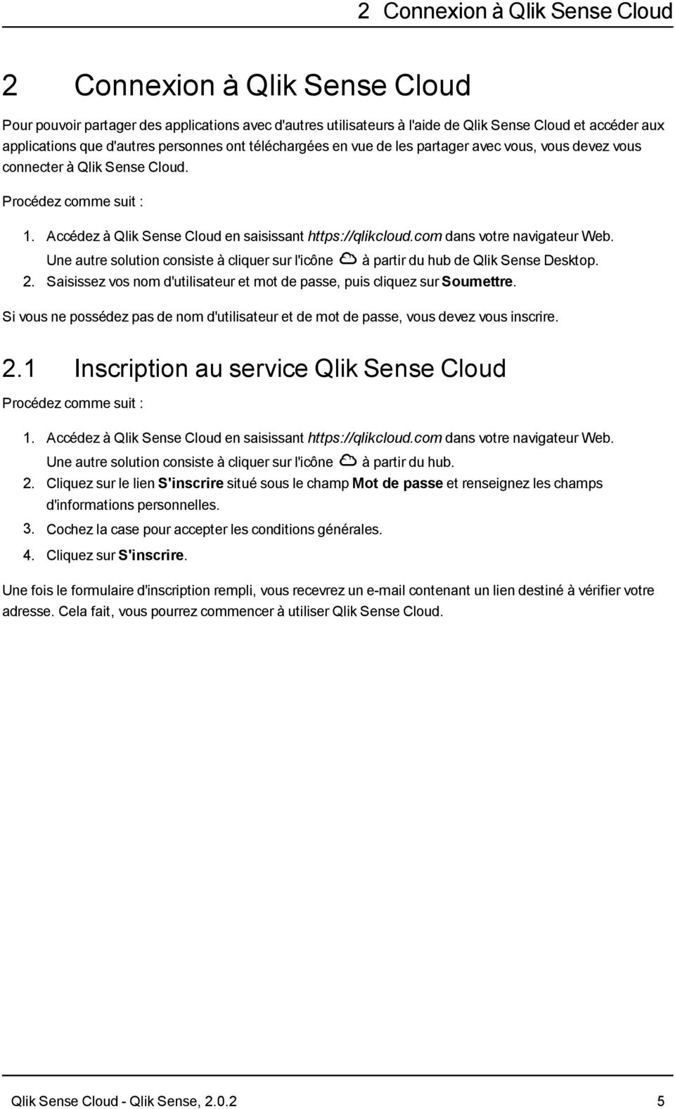 Une autre solution consiste à cliquer sur l'icône à partir du hub de Qlik Sense Desktop. 2. Saisissez vos nom d'utilisateur et mot de passe, puis cliquez sur Soumettre.