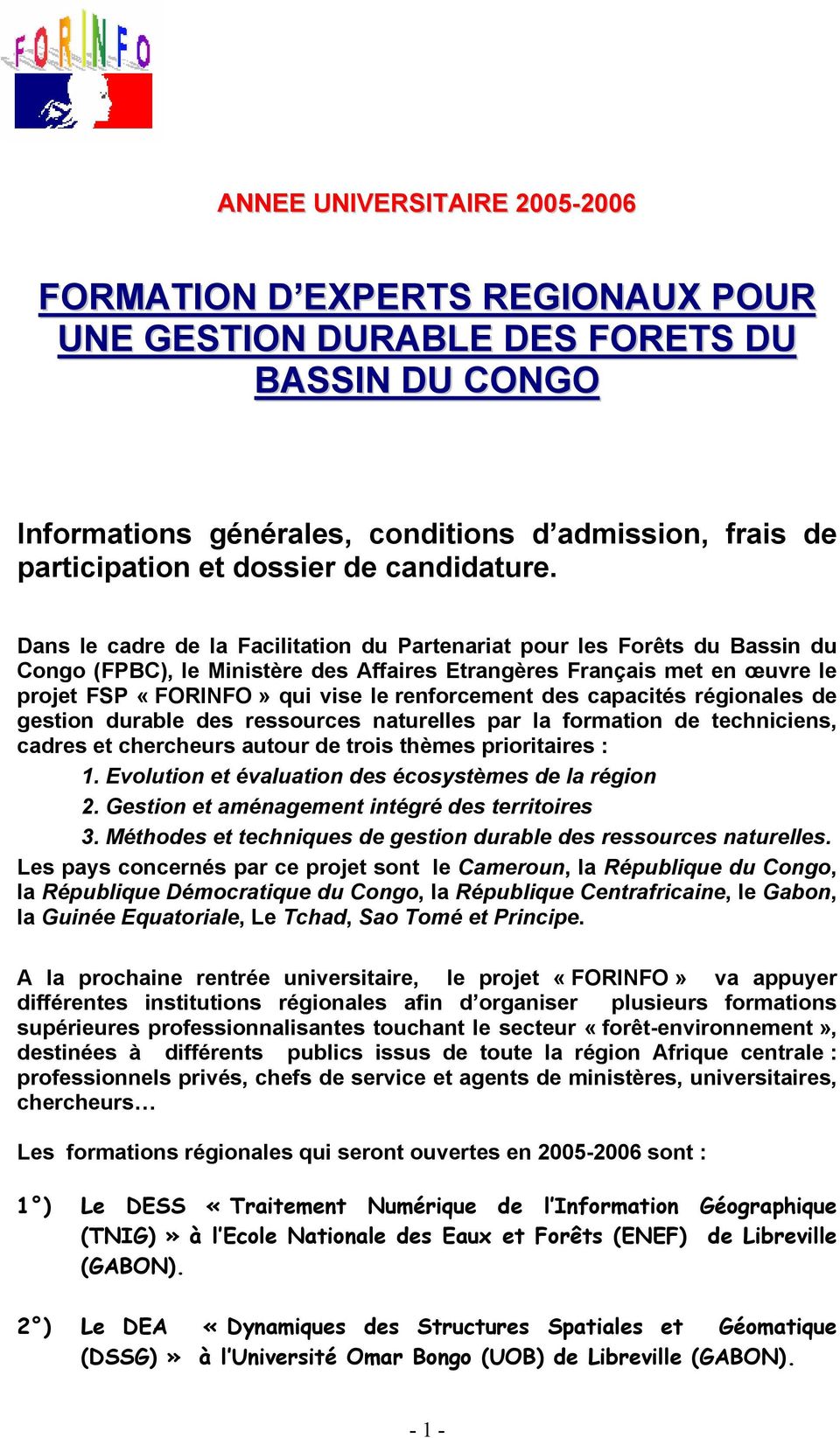 Dans le cadre de la Facilitation du Partenariat pour les Forêts du Bassin du Congo (FPBC), le Ministère des Affaires Etrangères Français met en œuvre le projet FSP «FORINFO» qui vise le renforcement