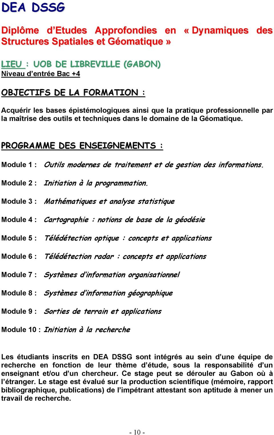 PROGRAMME DES ENSEIGNEMENTS : Module 1 : Outils modernes de traitement et de gestion des informations. Module 2 : Initiation à la programmation.