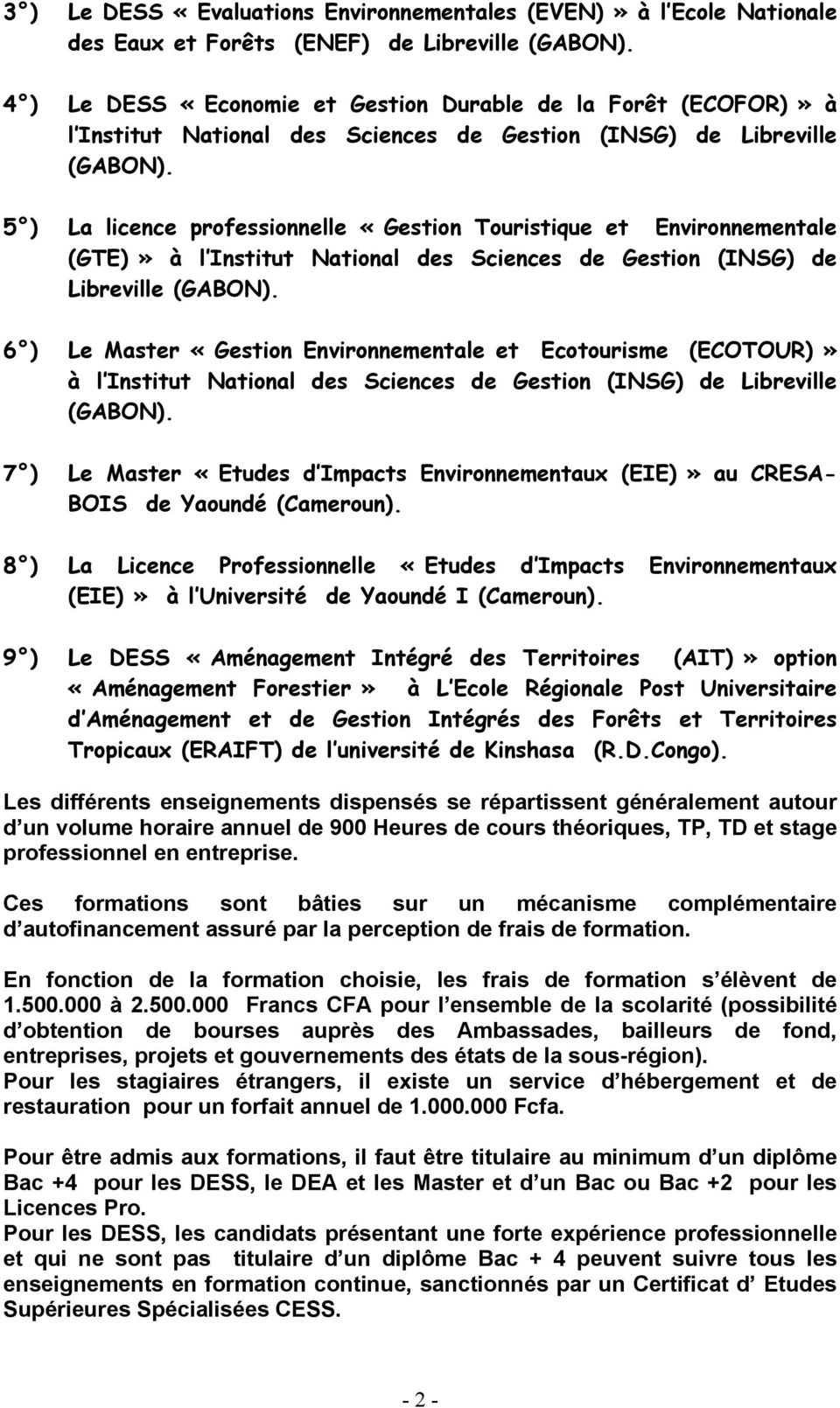 5 ) La licence professionnelle «Gestion Touristique et Environnementale (GTE)» à l Institut National des Sciences de Gestion (INSG) de Libreville (GABON).
