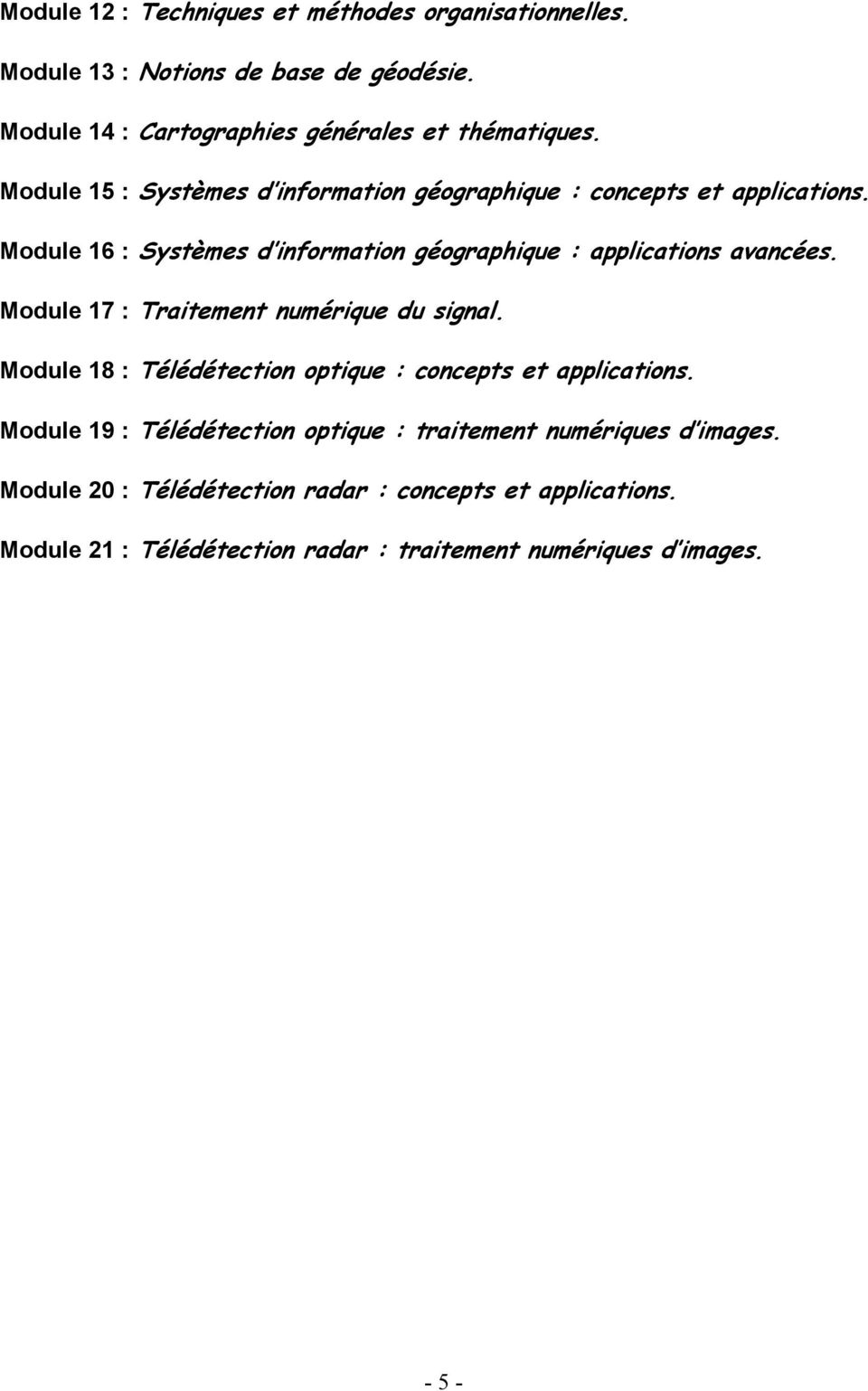 Module 17 : Traitement numérique du signal. Module 18 : Télédétection optique : concepts et applications.