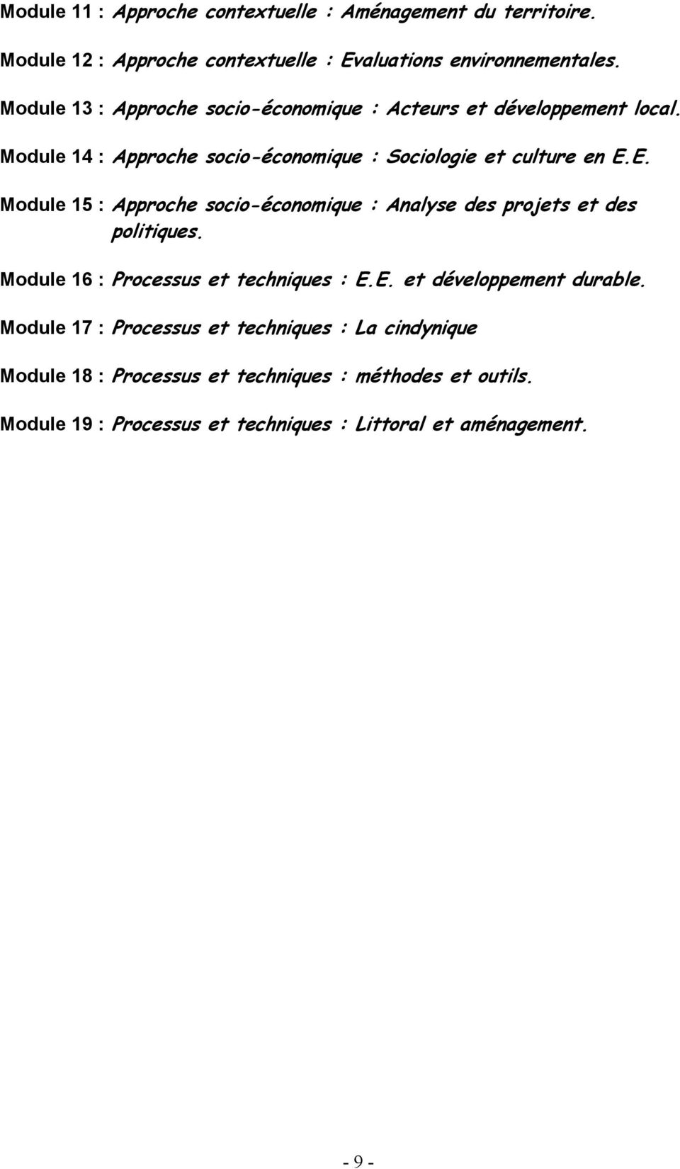 E. Module 15 : Approche socio-économique : Analyse des projets et des politiques. Module 16 : Processus et techniques : E.E. et développement durable.
