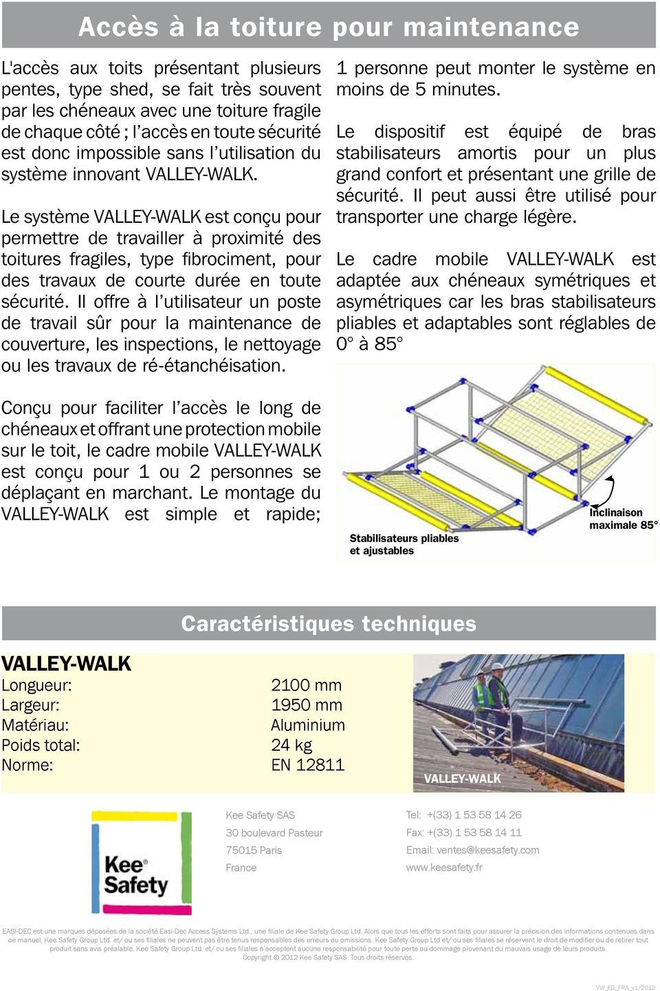 Le système VALLEY-WALK est conçu pour permettre de travailler à proximité des toitures fragiles, type fibrociment, pour des travaux de courte durée en toute sécurité.