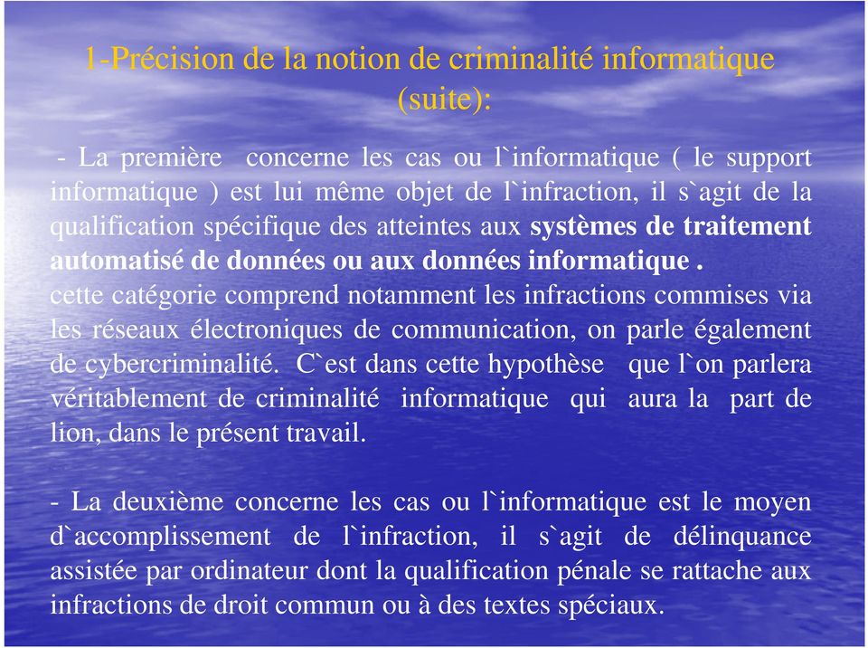 cette catégorie comprend notamment les infractions commises via les réseaux électroniques de communication, on parle également de cybercriminalité.