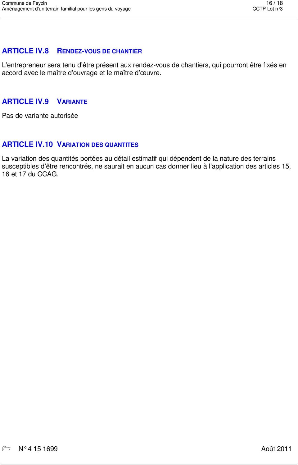 accord avec le maître d ouvrage et le maître d œuvre. ARTICLE IV.9 VARIANTE Pas de variante autorisée ARTICLE IV.