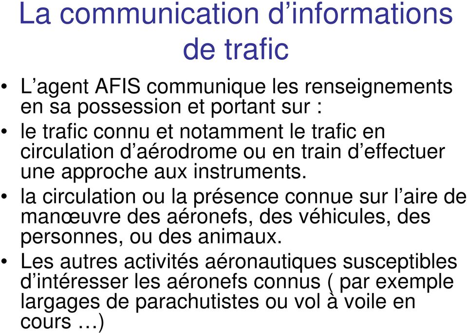 la circulation ou la présence connue sur l aire de manœuvre des aéronefs, des véhicules, des personnes, ou des animaux.
