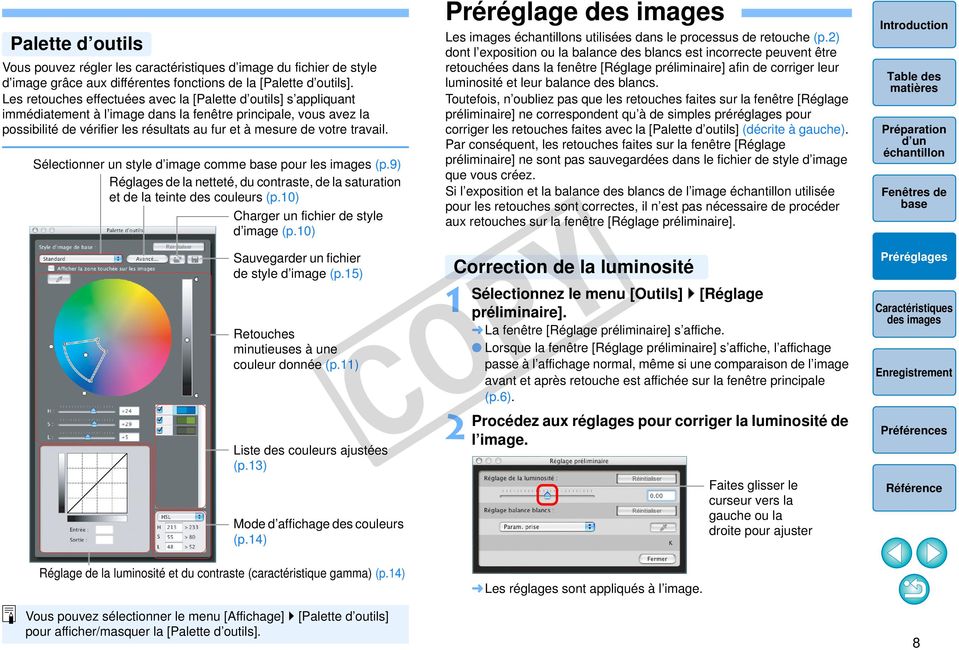 travail. Sélectionner un style d image comme pour les images (p.9) Réglages de la netteté, du contraste, de la saturation et de la teinte des couleurs (p.0) Charger un fichier de style d image (p.