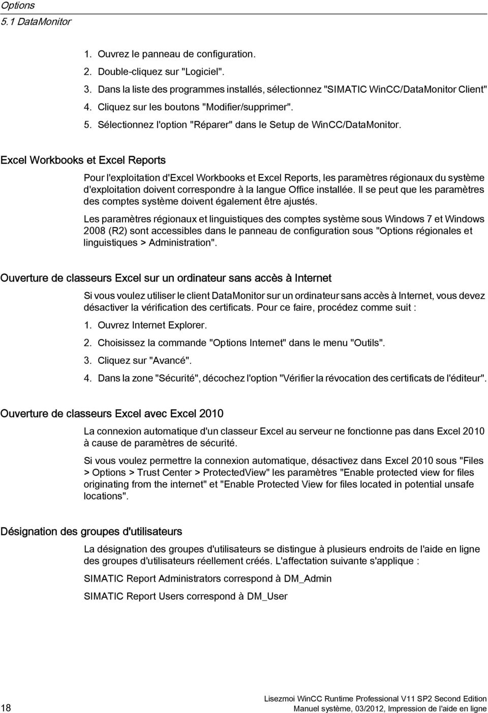 Excel Workbooks et Excel Reports Pour l'exploitation d'excel Workbooks et Excel Reports, les paramètres régionaux du système d'exploitation doivent correspondre à la langue Office installée.