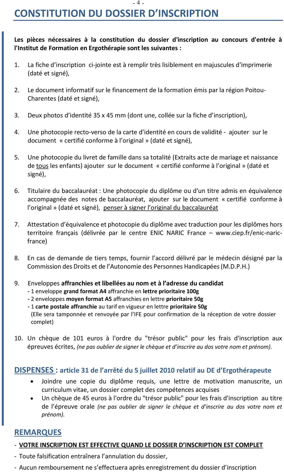 Le document informatif sur le financement de la formation émis par la région Poitou- Charentes (daté et signé), 3. Deux photos d identité 35 x 45 mm (dont une, collée sur la fiche d inscription), 4.