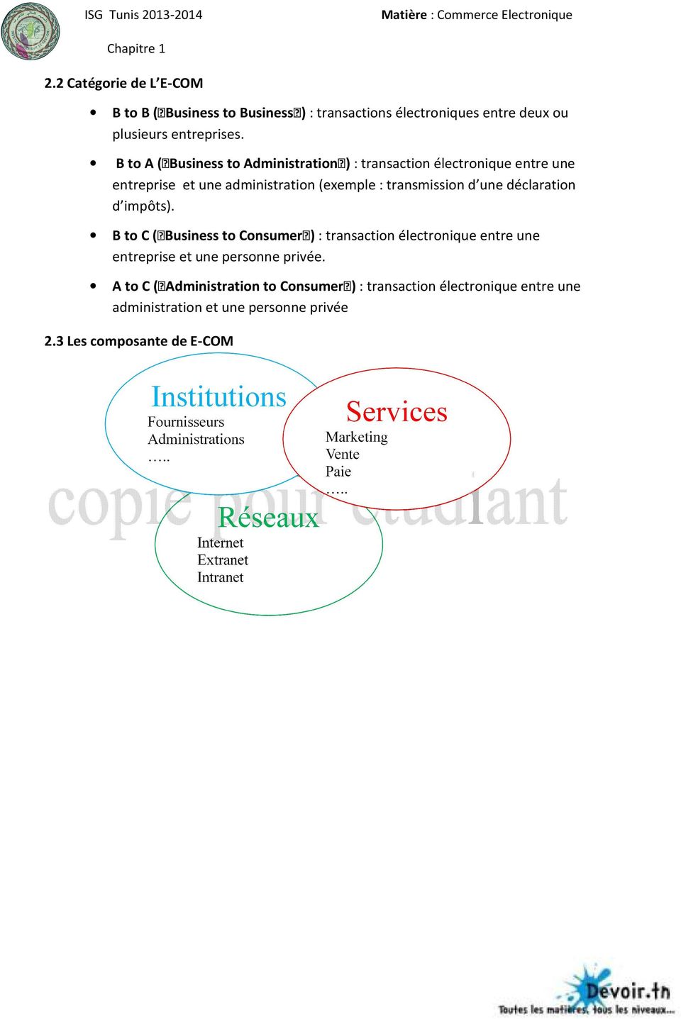 B to A ( Business to Administration ) : transaction électronique entre une entreprise et une administration (exemple : transmission d une