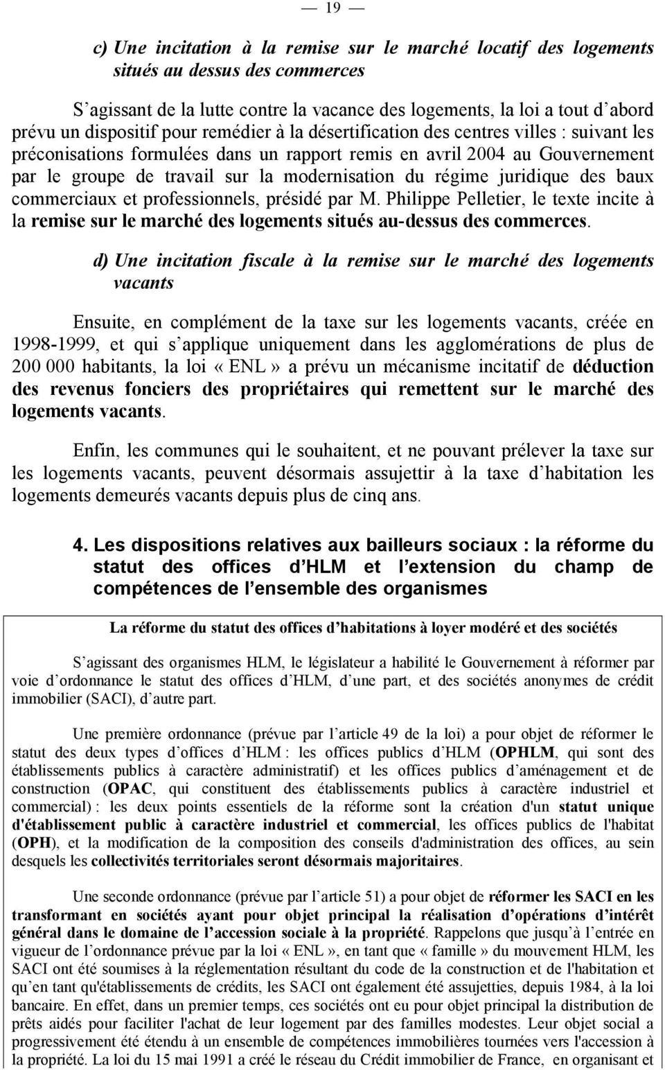 régime juridique des baux commerciaux et professionnels, présidé par M. Philippe Pelletier, le texte incite à la remise sur le marché des logements situés au-dessus des commerces.