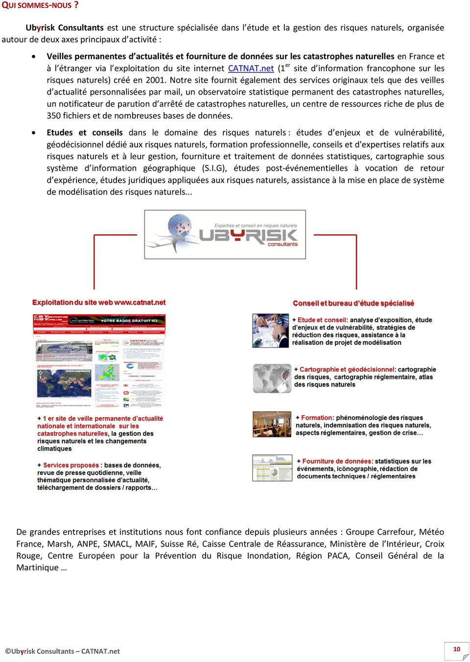 de données sur les catastrophes naturelles en France et à l étranger via l exploitation du site internet CATNAT.net (1er site d information francophone sur les risques naturels) créé en 2001.