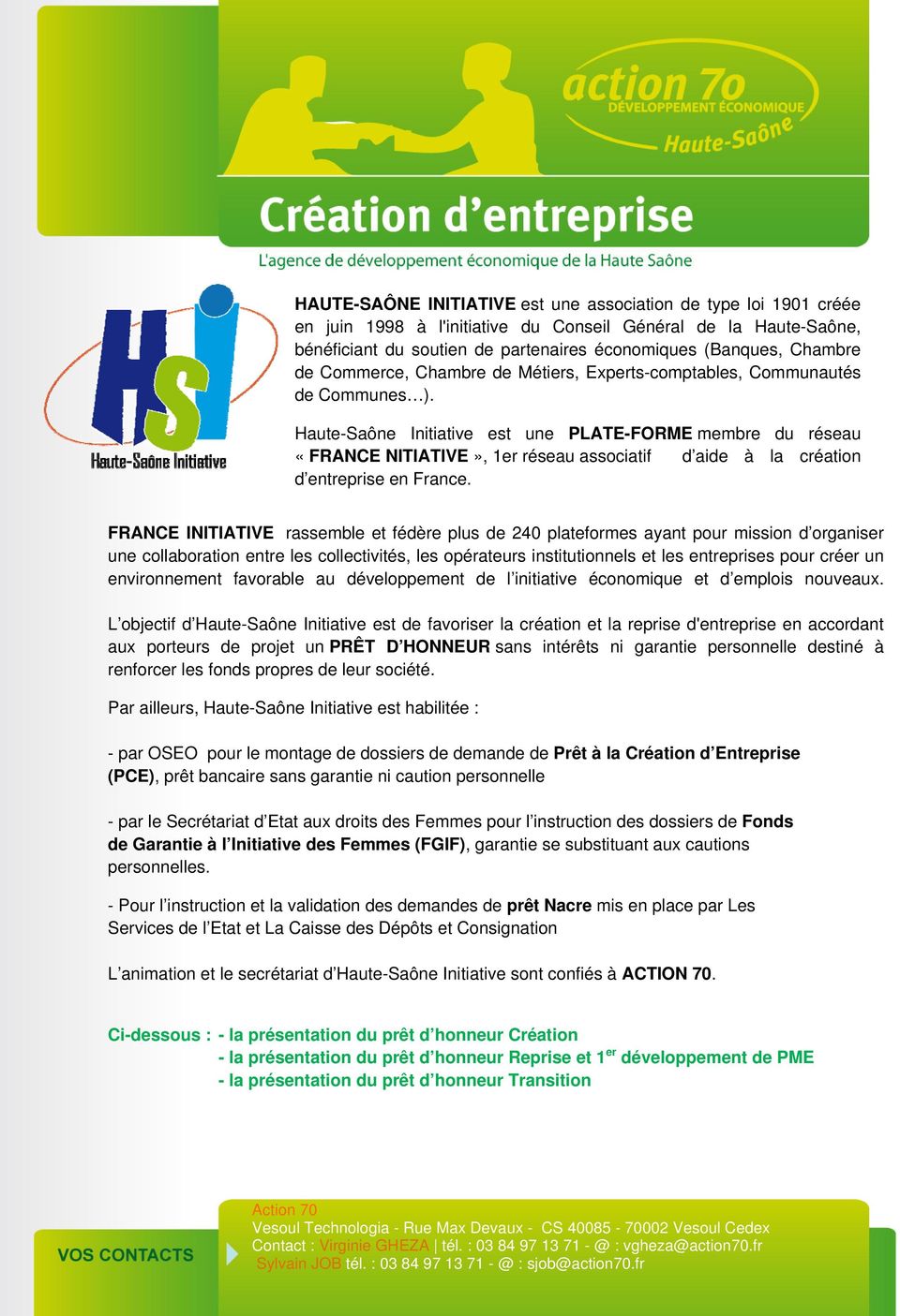 Haute-Saône Initiative est une PLATE-FORME membre du réseau «FRANCE NITIATIVE», 1er réseau associatif d aide à la création d entreprise en France.