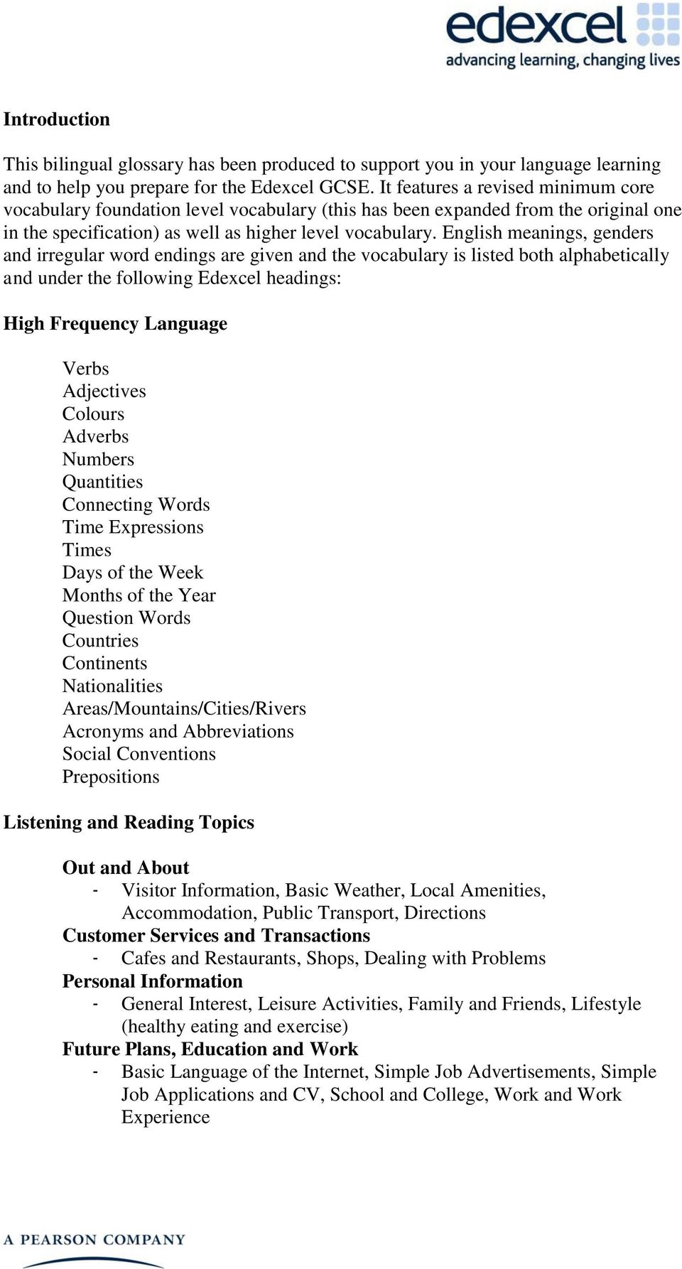English meanings, genders and irregular word endings are given and the vocabulary is listed both alphabetically and under the following Edexcel headings: High Frequency Language Verbs Adjectives